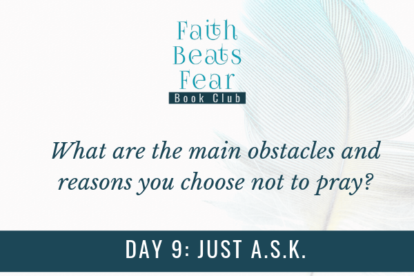 Faith Beats Fear Book Club Day 9: Just A.S.K.