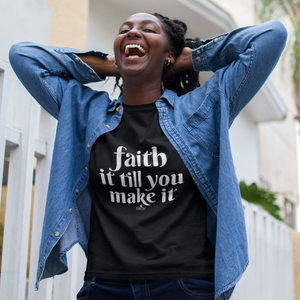 Open image in slideshow, Faith It Till You Make It T-shirt

