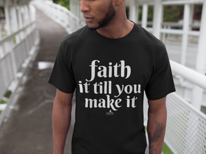 Faith It Till You Make It T-shirt
