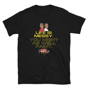 Open image in slideshow, Life Is Messy. You Might As Well Paint. Shirt
